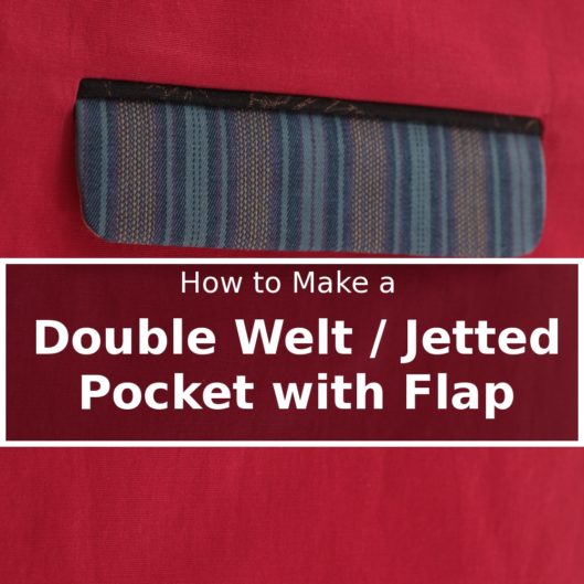 Tutorial: Jetted Pocket/Double Welt Pocket with Flap Tutorial: Double Welt Jetted Pocket with Flap